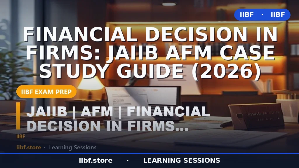 Financial Decision in Firms: JAIIB AFM Case Study Guide (2026)