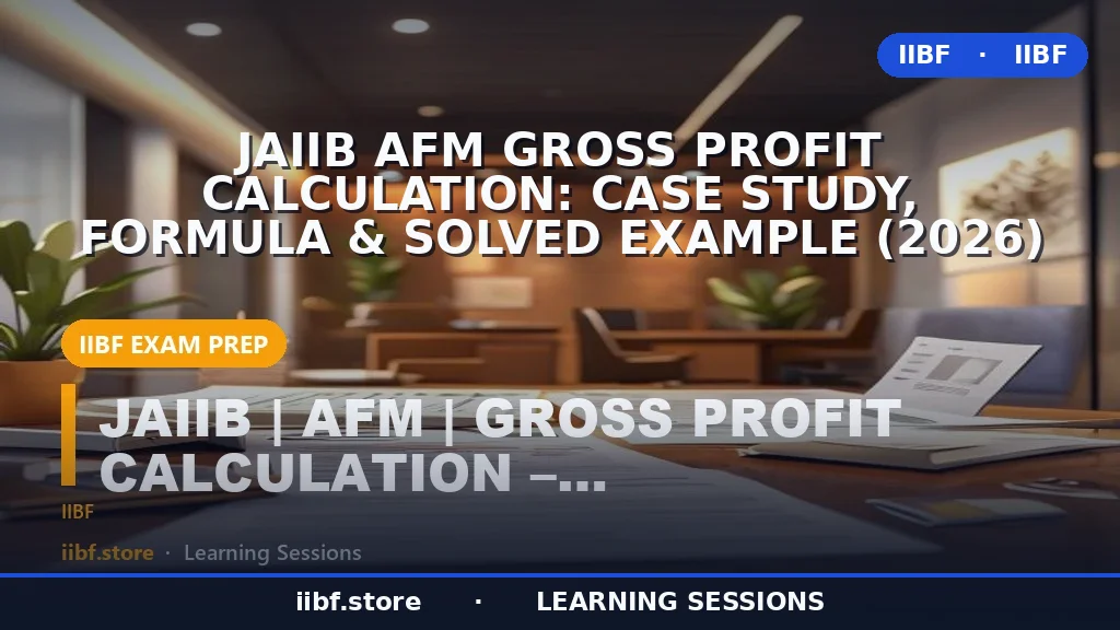 JAIIB AFM Gross Profit Calculation: Case Study, Formula & Solved Example (2026)