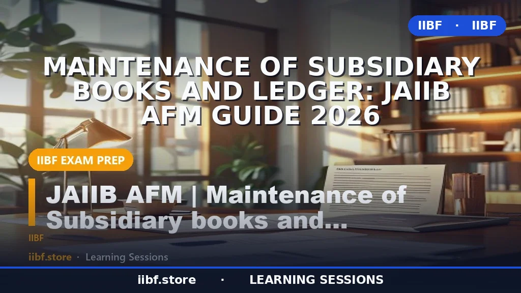 Maintenance of Subsidiary Books and Ledger: JAIIB AFM Guide 2026