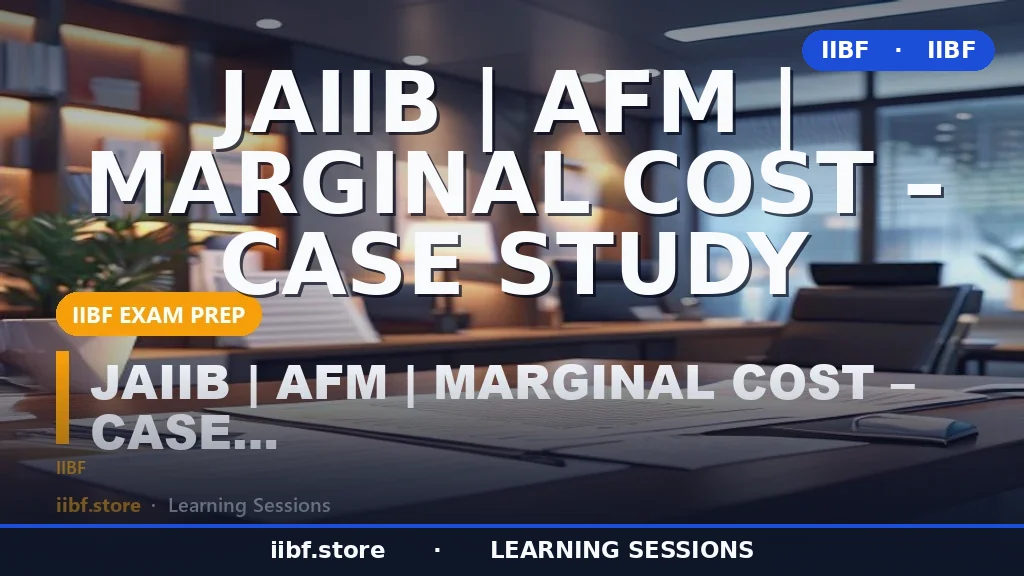 JAIIB AFM Marginal Cost Case Study: 2026 Solved Guide & Formulas