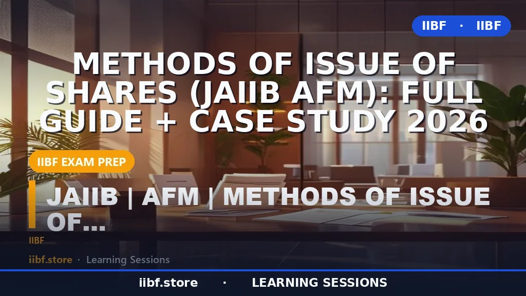 Methods of Issue of Shares (JAIIB AFM): Full Guide + Case Study 2026