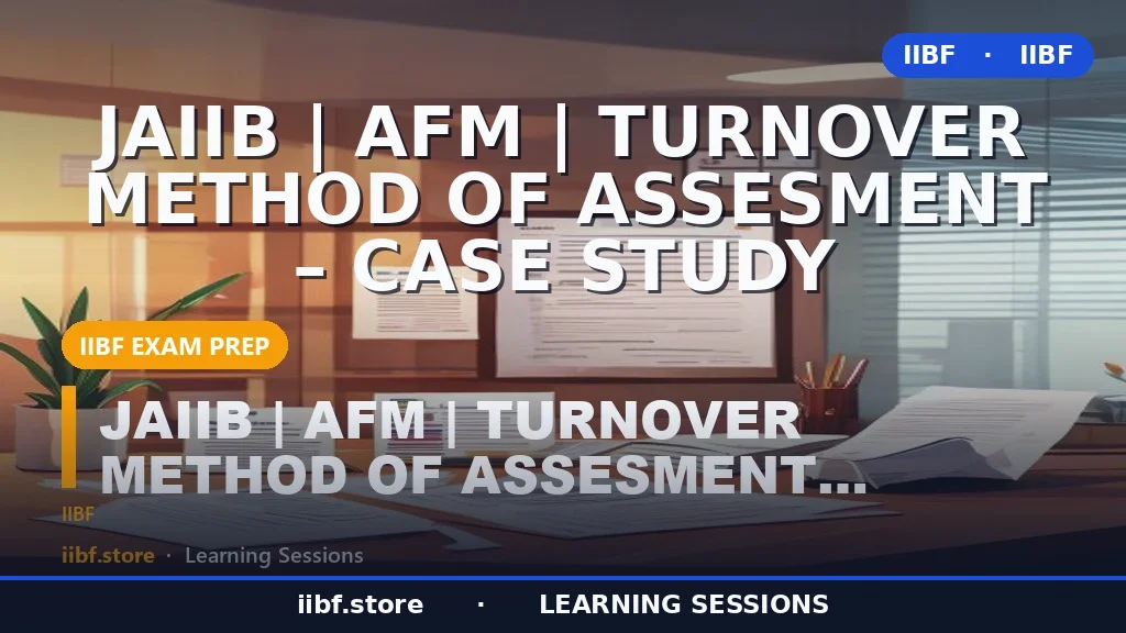 Turnover Method of Assessment: JAIIB AFM Case Study Guide (2026)