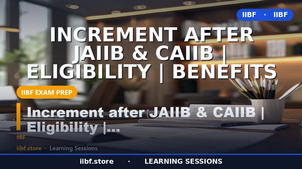 Increment After JAIIB and CAIIB 2026: Eligibility, Salary Hike & Benefits