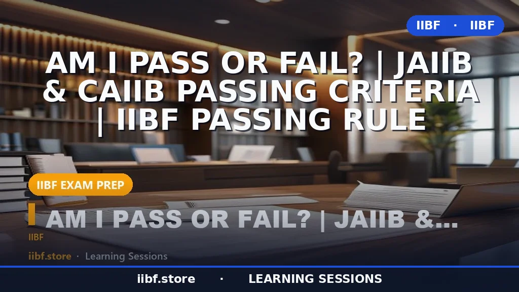 JAIIB CAIIB Passing Criteria 2026: Am I Pass or Fail? (IIBF Rule + Examples)