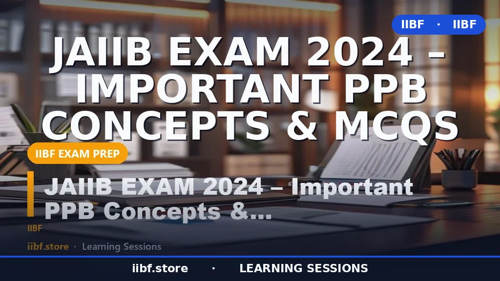 JAIIB PPB Important Concepts & MCQs 2026: Complete Topic-Wise Guide