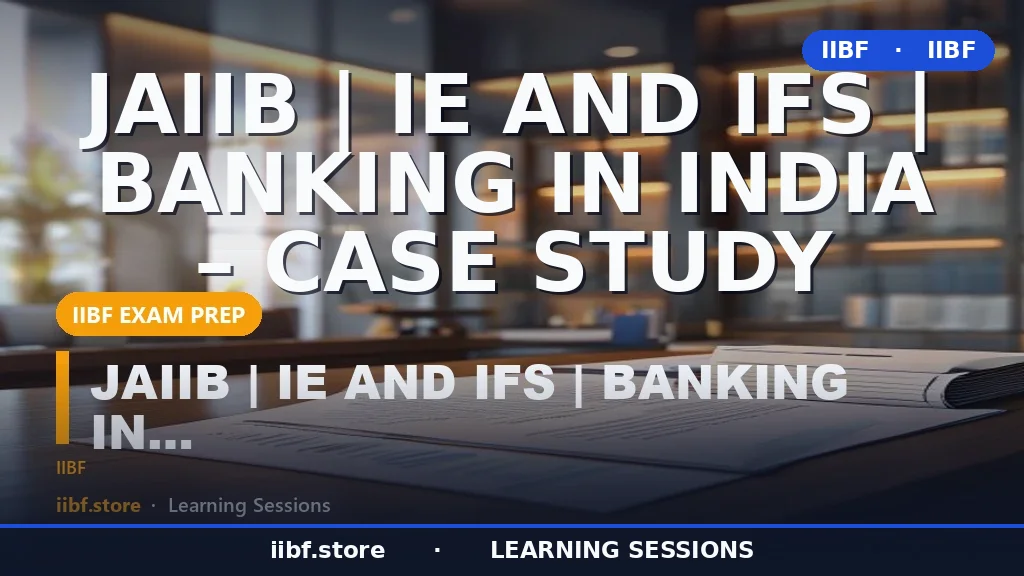 Banking in India for JAIIB IE & IFS: Complete 2026 Case Study Guide