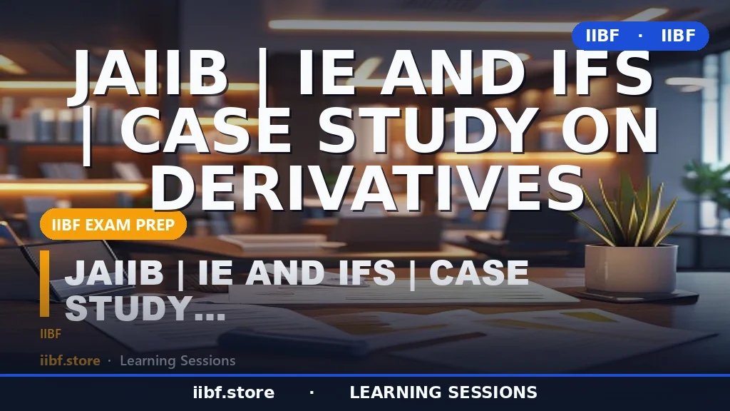 Derivatives in JAIIB IE & IFS: Complete 2026 Guide with Case Study