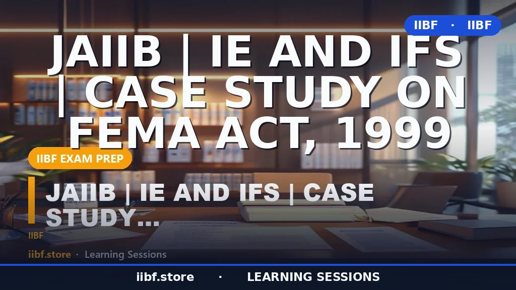 FEMA Act 1999 Explained: JAIIB IE & IFS Case Study Guide