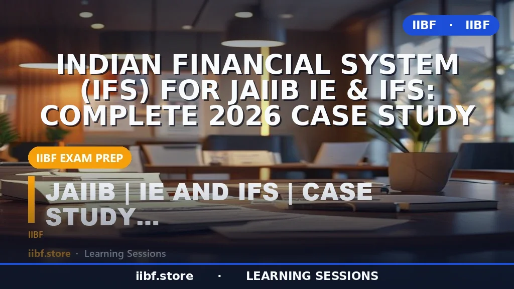 Indian Financial System (IFS) for JAIIB IE & IFS: Complete 2026 Case Study