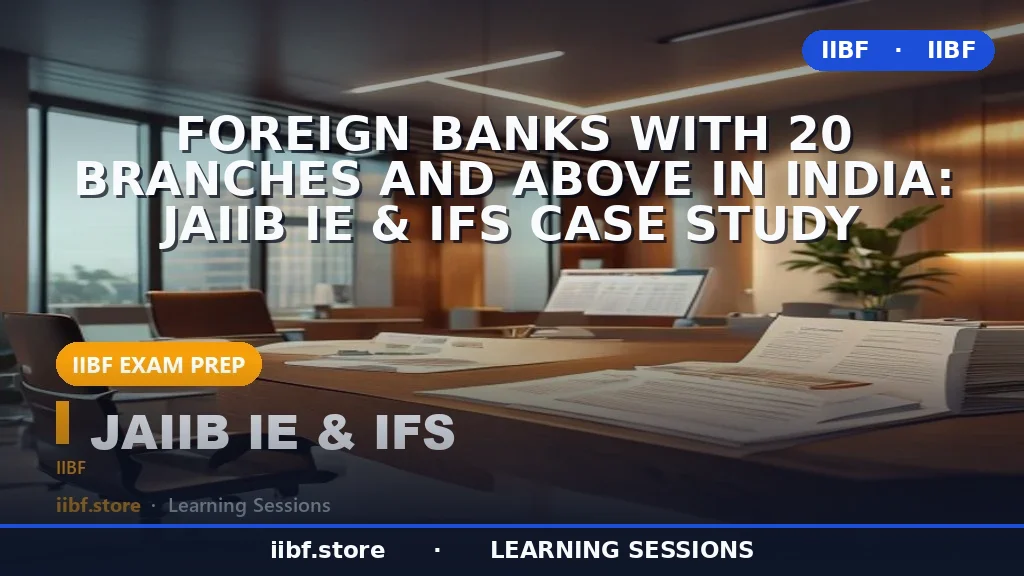 Foreign Banks With 20 Branches and Above in India: JAIIB IE & IFS Case Study