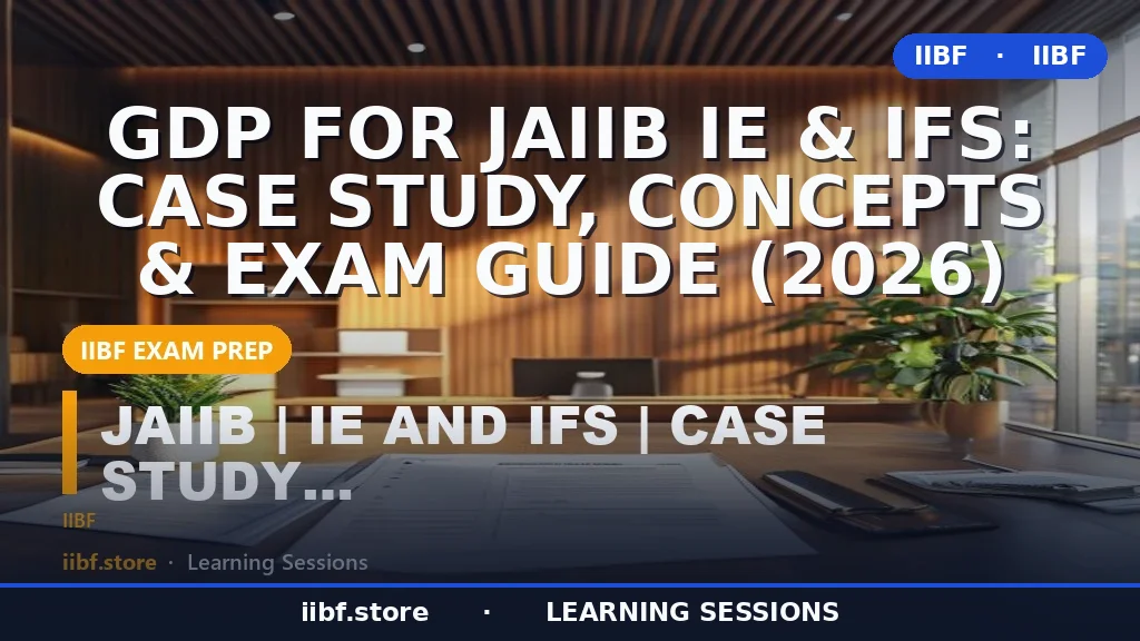 GDP for JAIIB IE & IFS: Case Study, Concepts & Exam Guide (2026)