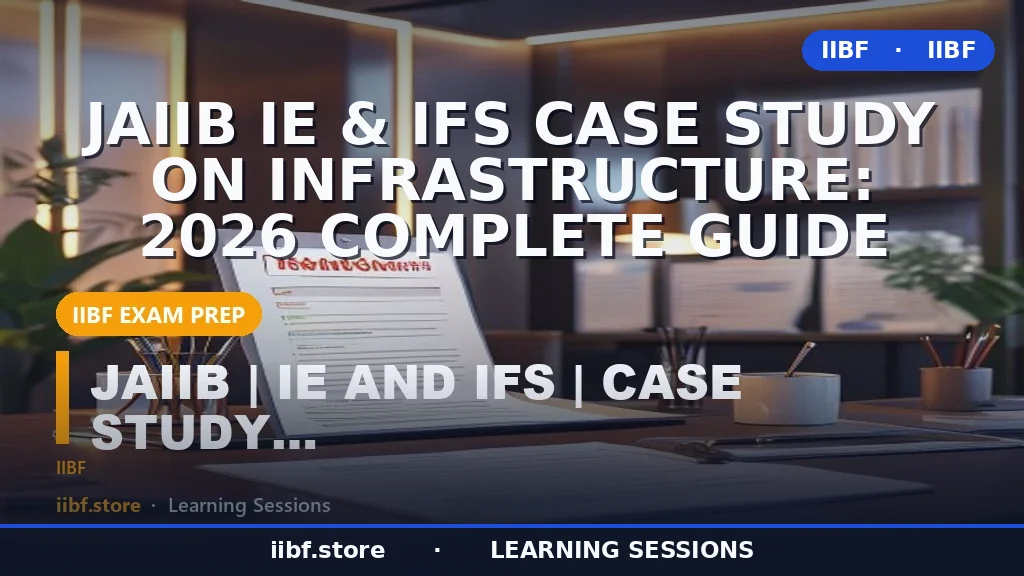 JAIIB IE & IFS Case Study on Infrastructure: 2026 Complete Guide
