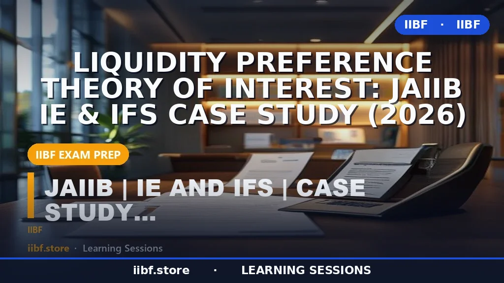 Liquidity Preference Theory of Interest: JAIIB IE & IFS Case Study (2026)