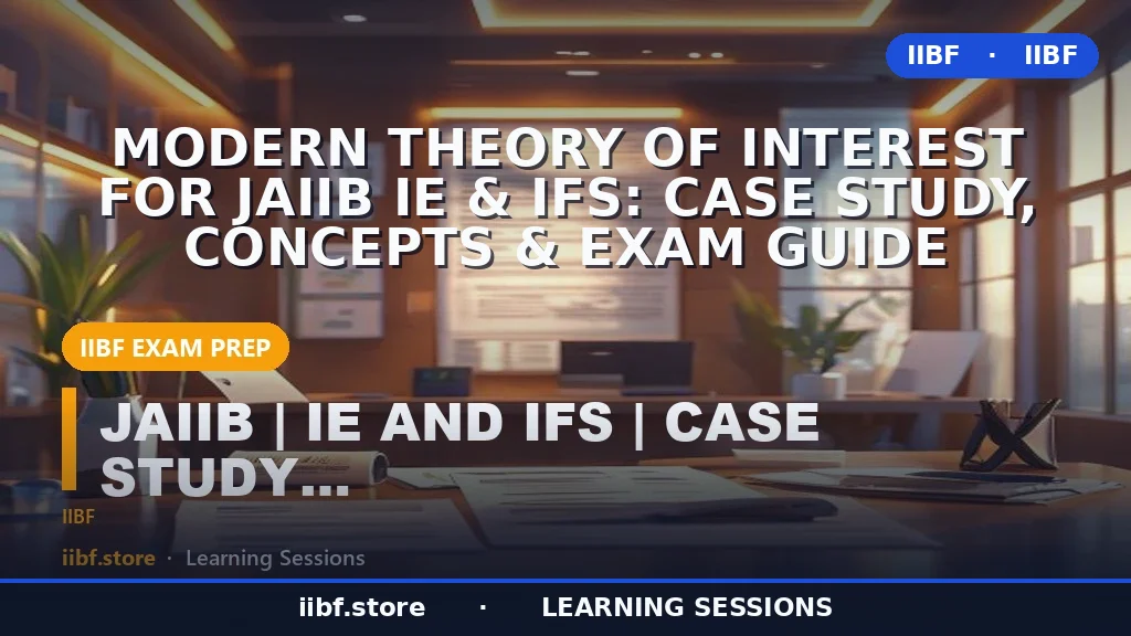 Modern Theory of Interest for JAIIB IE & IFS: Case Study, Concepts & Exam Guide