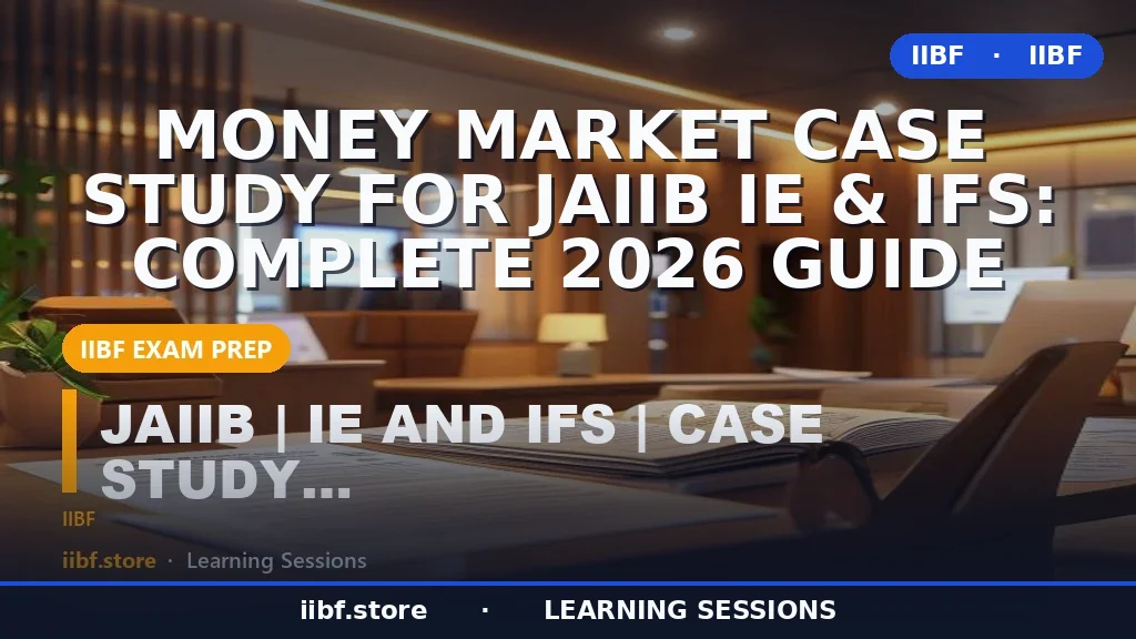 Money Market Case Study for JAIIB IE & IFS: Complete 2026 Guide