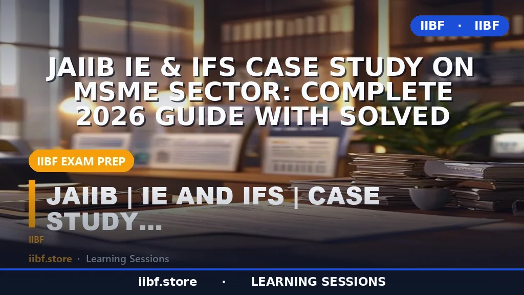 JAIIB IE & IFS Case Study on MSME Sector: Complete 2026 Guide with Solved
