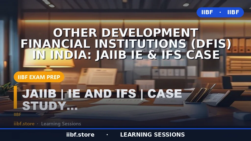 Other Development Financial Institutions (DFIs) in India: JAIIB IE & IFS Case