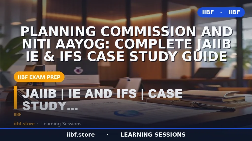 Planning Commission and NITI Aayog: Complete JAIIB IE & IFS Case Study Guide