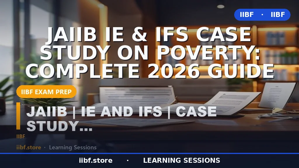 JAIIB IE & IFS Case Study on Poverty: Complete 2026 Guide