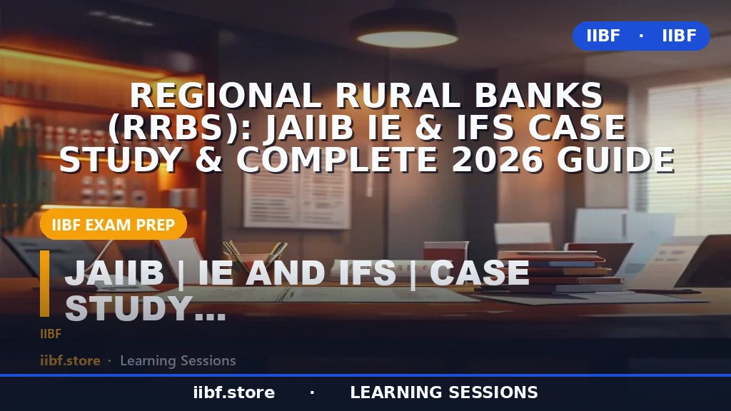 Regional Rural Banks (RRBs): JAIIB IE & IFS Case Study & Complete 2026 Guide
