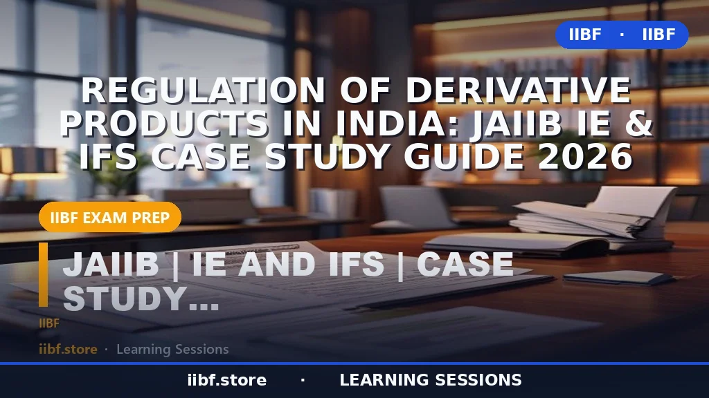 Regulation of Derivative Products in India: JAIIB IE & IFS Case Study Guide 2026