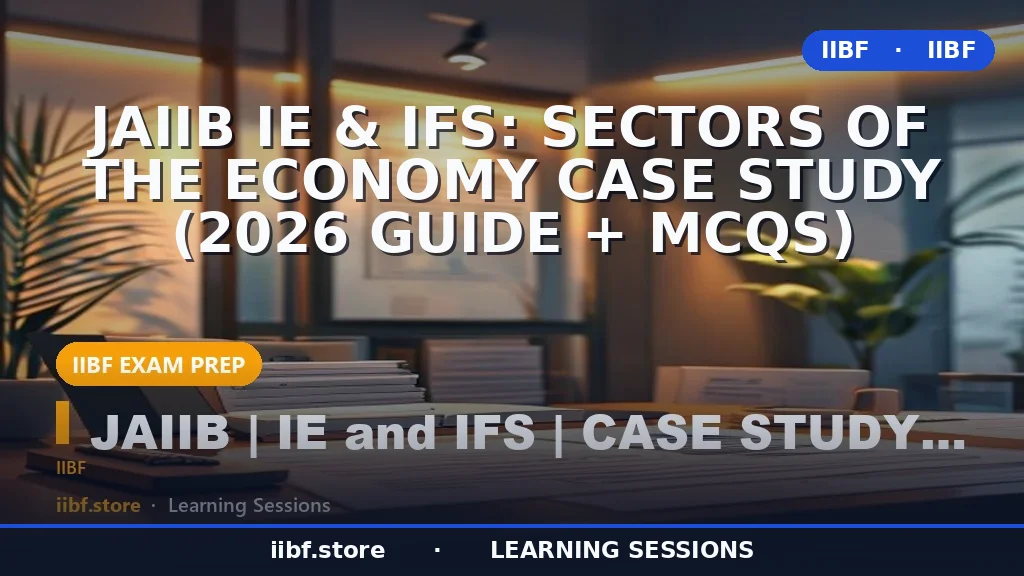 JAIIB IE & IFS: Sectors of the Economy Case Study (2026 Guide + MCQs)