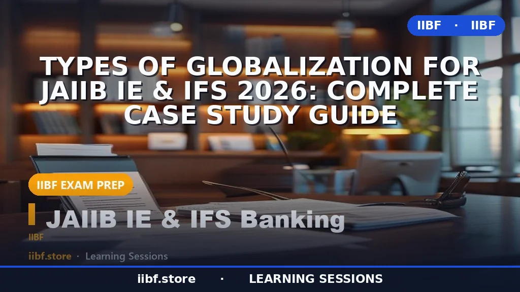 Types of Globalization for JAIIB IE & IFS 2026: Complete Case Study Guide