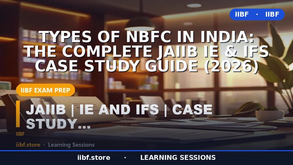 Types of NBFC in India: The Complete JAIIB IE & IFS Case Study Guide (2026)