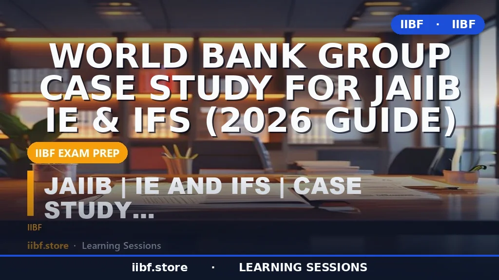 World Bank Group Case Study for JAIIB IE & IFS (2026 Guide)
