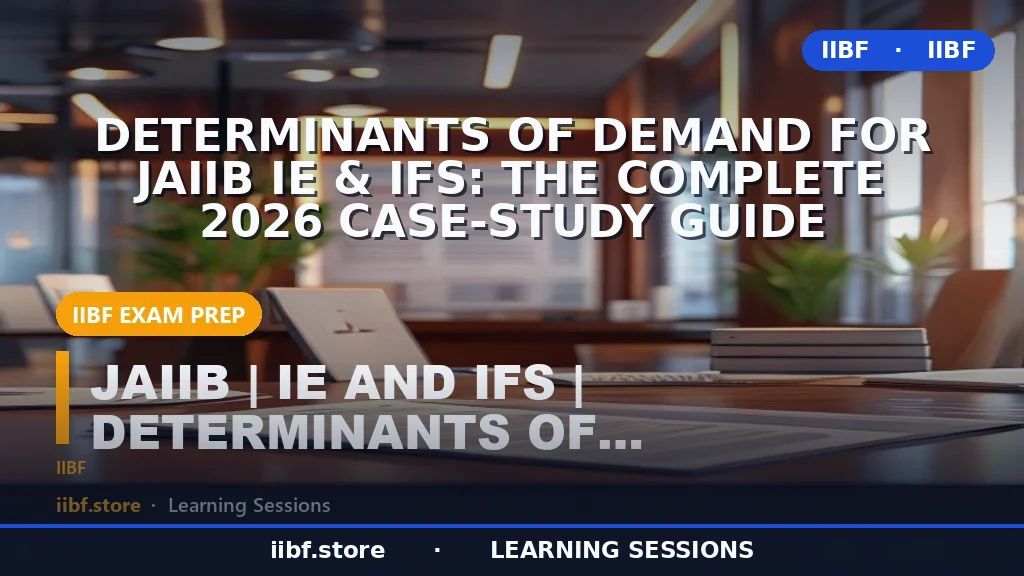 Determinants of Demand for JAIIB IE & IFS: The Complete 2026 Case-Study Guide