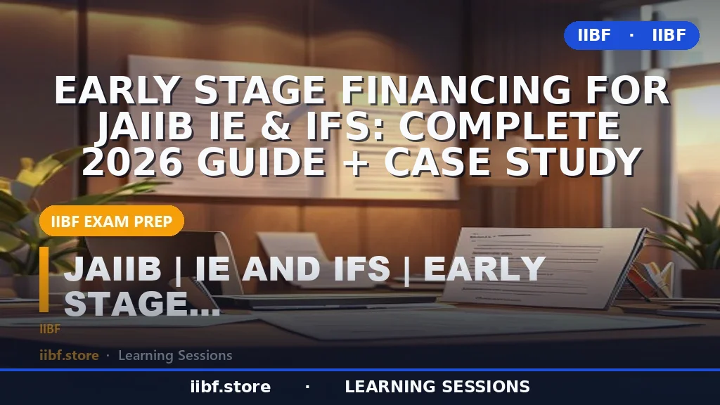 Early Stage Financing for JAIIB IE & IFS: Complete 2026 Guide + Case Study