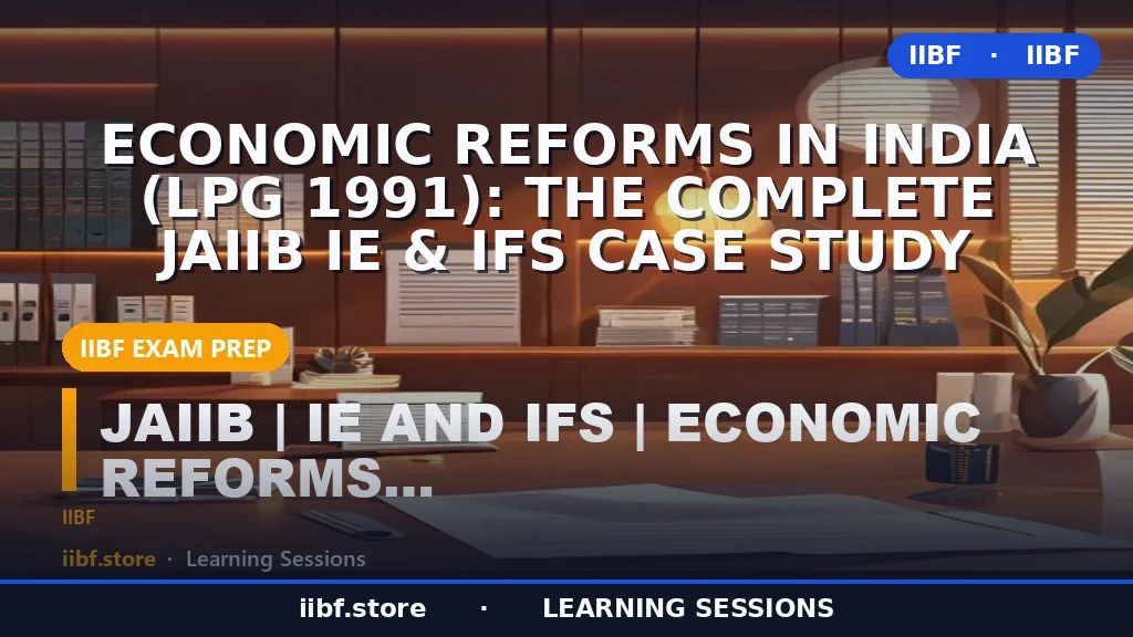 Economic Reforms in India (LPG 1991): The Complete JAIIB IE & IFS Case Study