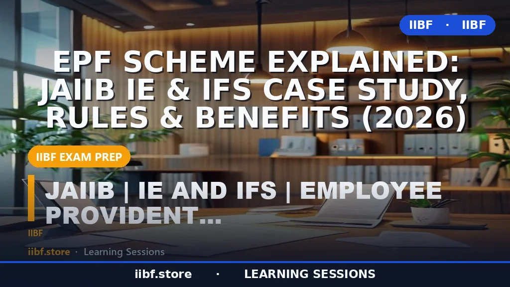 EPF Scheme Explained: JAIIB IE & IFS Case Study, Rules & Benefits (2026)