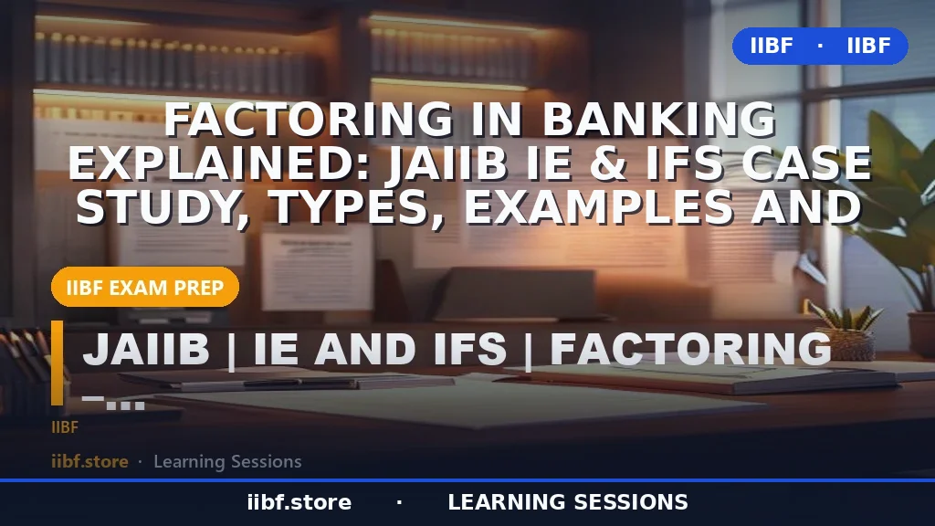 Factoring in Banking Explained: JAIIB IE & IFS Case Study, Types, Examples and