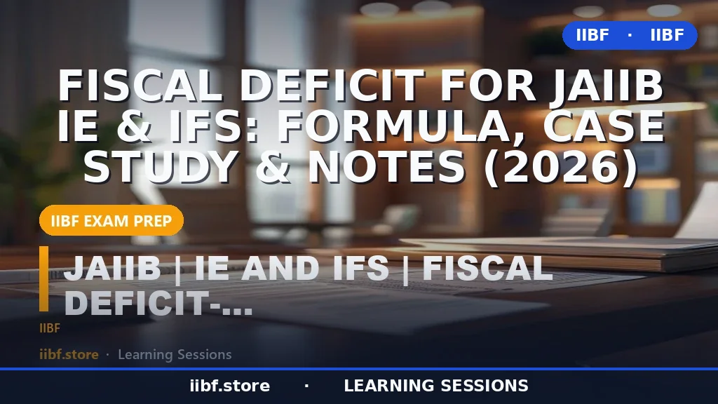 Fiscal Deficit for JAIIB IE & IFS: Formula, Case Study & Notes (2026)