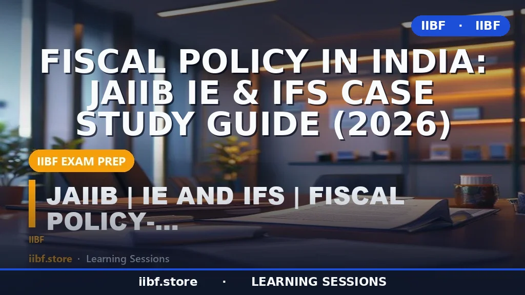 Fiscal Policy in India: JAIIB IE & IFS Case Study Guide (2026)