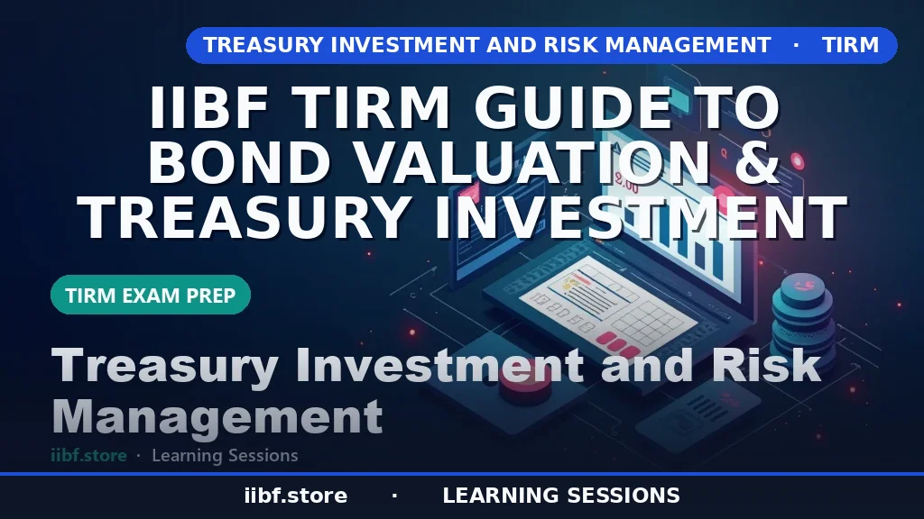 IIBF TIRM Guide to bond valuation & Treasury Investment