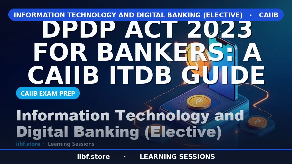 DPDP Act 2023 for Bankers: CAIIB ITDB Exam Guide
