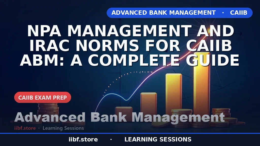 NPA Management and IRAC Norms for CAIIB ABM: Complete Guide