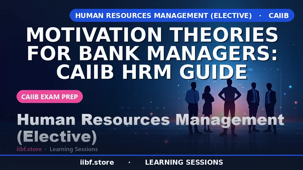 Motivation Theories for Bank Managers: CAIIB HRM Guide