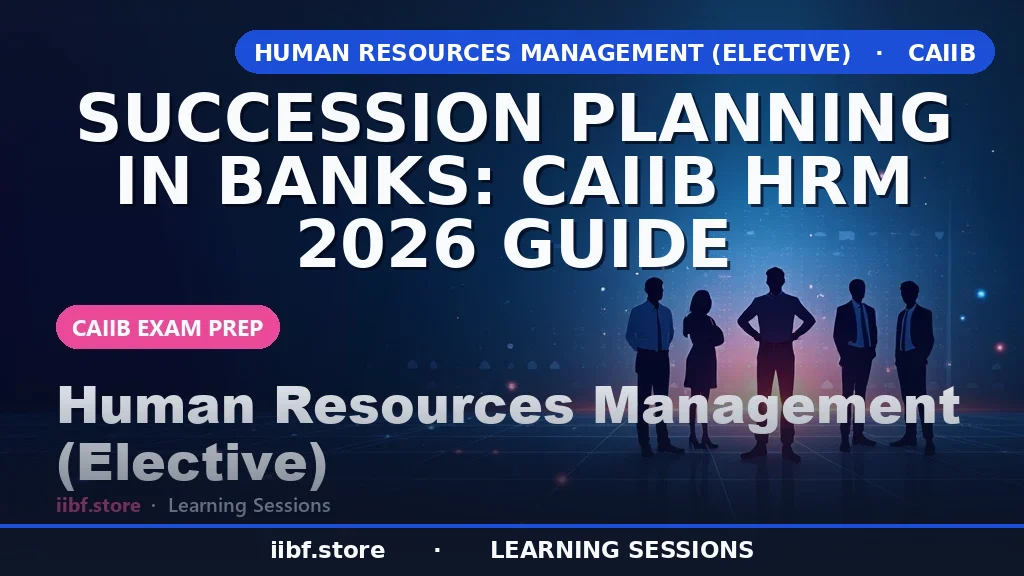 Succession Planning in Banks: CAIIB HRM Guide
