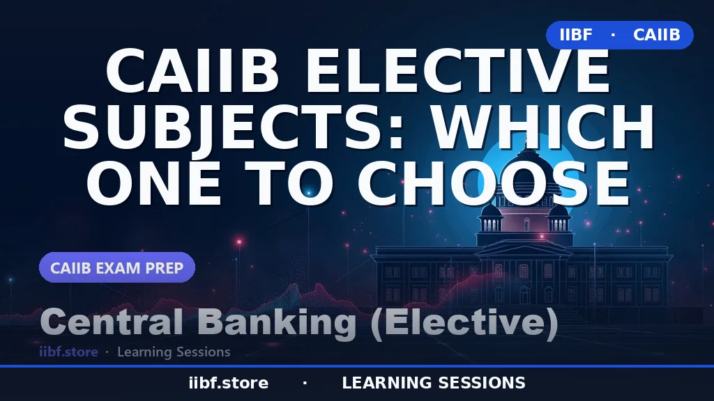 CAIIB Elective Subjects: Which One to Choose