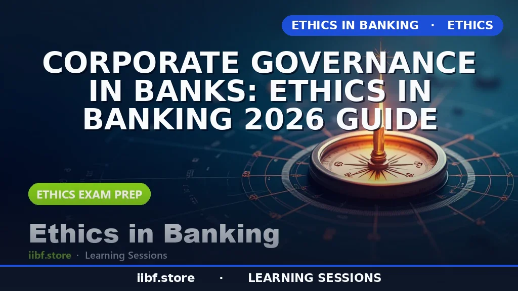 Corporate Governance in Banks: Ethics in Banking 2026 Guide