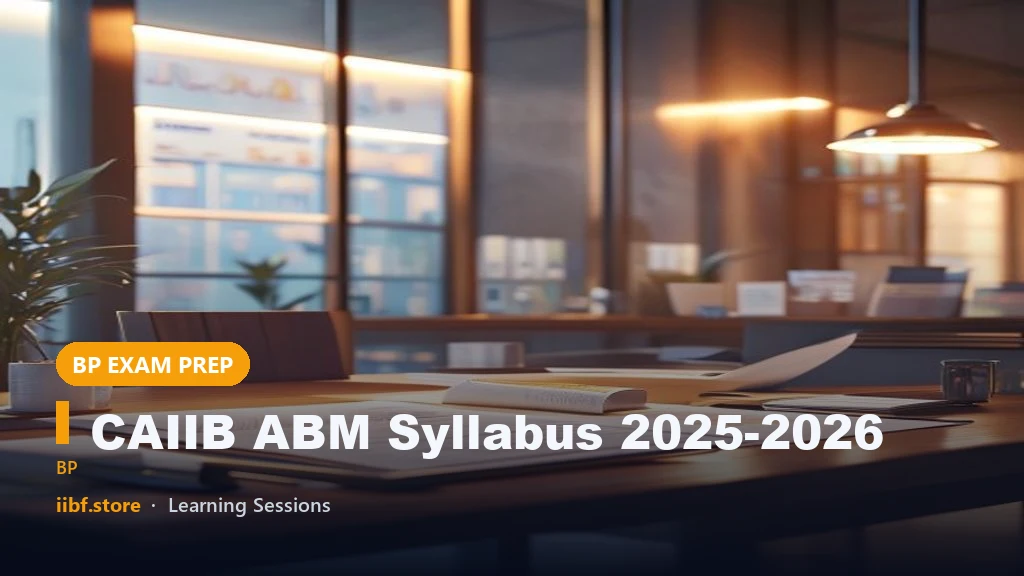 CAIIB ABM Syllabus 2025-2026: All 4 Modules, Exam Dates & Study Strategy