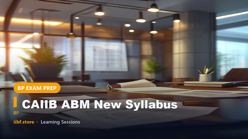 CAIIB ABM New Syllabus: Revised Advanced Bank Management Modules