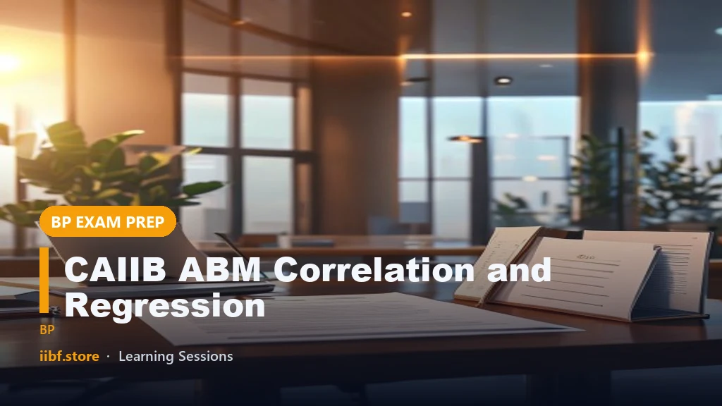 CAIIB ABM Correlation and Regression: Concepts and Exam Notes