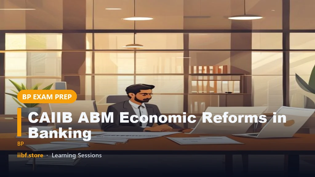 CAIIB ABM Economic Reforms in Banking: Second Phase Notes