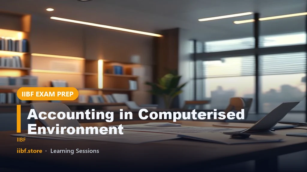 Accounting in Computerised Environment: JAIIB AFM Study Notes