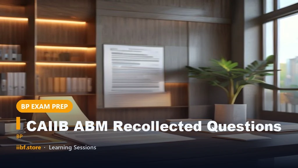CAIIB ABM Recollected Questions: Memory-Based Past Exam Topics