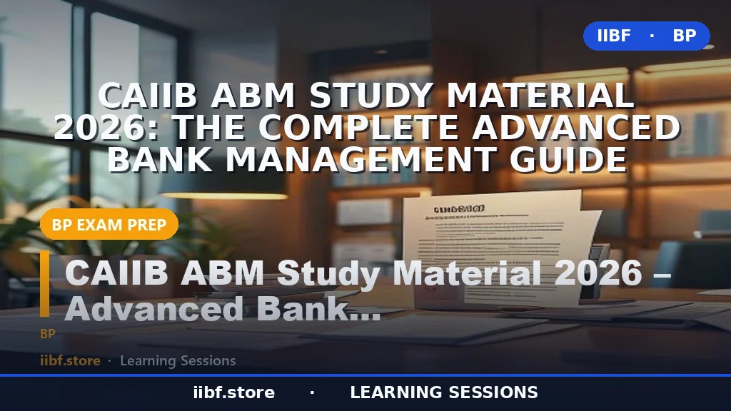 CAIIB ABM Study Material 2026: The Complete Advanced Bank Management Guide